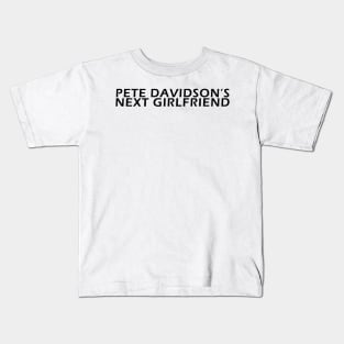 Pete Davidson NEXT GIRLFRIEND Kids T-Shirt